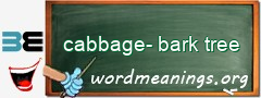 WordMeaning blackboard for cabbage-bark tree